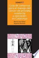 Libro Guías de consenso para el manejo del cáncer de próstata resistente a castración en Catalunya
