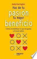 Libro Haz de tu pasión tu mayor beneficio