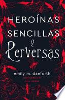 Libro Heroinas Sencillas Y Perversas