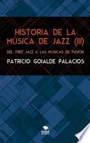 Libro HISTORIA DE LA MÚSICA DE JAZZ (III). Del free jazz a las músicas de fusión
