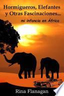 Libro Hormigueros, Elefantes y otras Fascinaciones... mi infancia en África