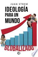 Libro Ideología para un mundo globalizado