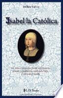 Libro Isabel la Catolica: La Mitica Reina Que Forjo una Espana Grande y Poderosa, Unificada Bajo el Reino de Castilla
