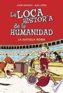 Libro La Antigua Roma (La loca historia de la humanidad 2)