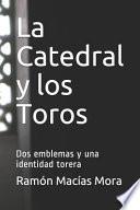 Libro La Catedral Y Los Toros: DOS Emblemas Y Una Identidad Torera