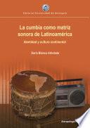 Libro La cumbia como matriz sonora de Latinoamérica