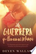 Libro La guerrera que llamamos mamá / The Warrior We Call Mom