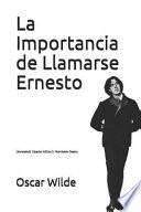 Libro La Importancia de Llamarse Ernesto: (annotated) (Spanish Edition)/ Worldwide Classics