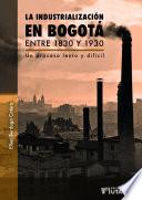 Libro La industrialización en Bogotá entre 1830 y 1930