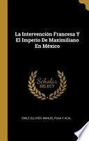 Libro La Intervención Francesa Y El Imperio de Maximiliano En México