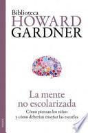 Libro La mente no escolarizada : cómo piensan los niños y cómo deberían enseñar las escuelas