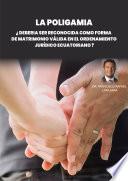 Libro La Poligamia. ¿debería ser reconocida como forma de matrimonio válida en el ordenamiento jurídico ecuatoriano?