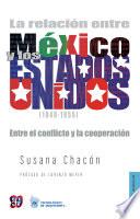 Libro La relación entre México y los Estados Unidos 1940-1955. Entre el conflicto y la cooperación