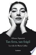 Libro La Vida de Maria Callas: Tan Fiera, Tan Frágil