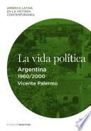 Libro La vida política. Argentina (1960-2000)