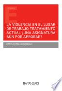 Libro La violencia en el lugar de trabajo, tratamiento actual ¿una asignatura aún por aprobar?
