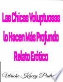 Libro Las Chicas Voluptuosas lo Hacen Más Profundo: Relato Erótico