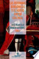 Libro Las reformas borbónicas y el nuevo orden colonial