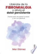 Libro Libérate de la fibromialgia y alivia el dolor persistente