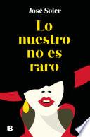 Libro Lo nuestro no es raro