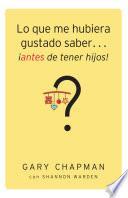 Libro Lo que me hubiera gustado saber... ¡ántes de tener hijos!