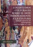 Libro Los estudios culturales sobre el arte independiente y la cultura