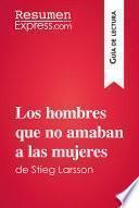 Libro Los hombres que no amaban a las mujeres de Stieg Larsson (Guía de lectura)