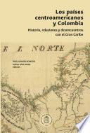 Libro Los países centroamericanos y Colombia: historia, relaciones y desencuentros