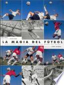 Libro MAGIA DEL FÚTBOL. Habilidades técnicas,LA (Cuatricromía)