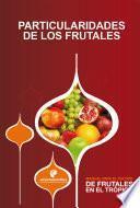 Libro Manual para el cultivo de frutales en el trópico. Particularidades de los frutales