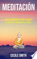 Libro Meditación : Guía De Principiantes Para Llegar Al Estado Zen Y Librarse Del Estrés