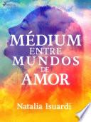 Libro Médium entre mundos de amor