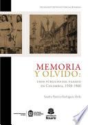 Libro Memoria y olvido: usos públicos del pasado en Colombia, 1930-1960