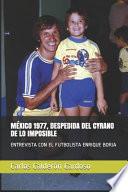 Libro México 1977, Despedida del Cyrano de Lo Imposible: Entrevista Con El Futbolista Enrique Borja
