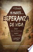 Libro Mi Muerte Esperanza de Vida: Vivir Sin Culpa. Morir Sin Temor.