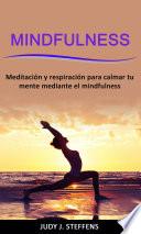 Libro Mindfulness: Meditación y respiración para calmar tu mente mediante el mindfulness