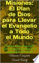 Libro Misiones: El Plan de Dios para Llevar el Evangelio a Todo el Mundo