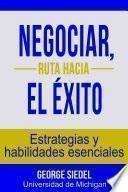 Libro Negociar, ruta hacia el éxito: Estrategias y habilidades esenciales