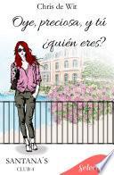 Libro Oye, preciosa, y tú, ¿quién eres? (Santana's club 4)