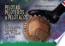 Libro Pelotas, peloteros y pelotazos