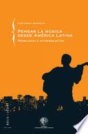 Libro Pensar la música desde América Latina: Problemas e interrogantes