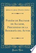 Libro Poesías de Baltasar de Alcazar, Precedidas de la Biografía del Autor (Classic Reprint)
