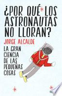 Libro ¿Por qué los astronautas no lloran?