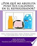 Libro ¿Por Qué Mi Abuelita Puso Sus Calzones en el Refrigerador?