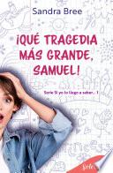 Libro ¡Qué tragedia más grande, Samuel! (Si yo lo llego a saber... 1)