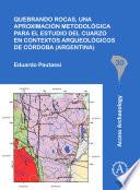 Libro Quebrando rocas, una aproximación metodológica para el estudio del cuarzo en contextos arqueológicos de Córdoba (Argentina)