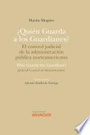 Libro ¿Quién Guarda a los Guardianes? El control judicial de la administración pública norteamericana