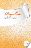 Libro Regálate felicidad