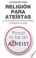 Libro Religión para Ateístas La Guía Definitiva & Manual Sobre La Religión Sin Dios