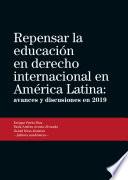 Libro Repensar la educación en derecho internacional en América Latina: avances y discusiones en 2019